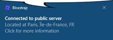 a blue screen that says bloxstrap connected to public server located at paris lle-de-france fr click for more information