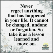 a quote about never regret anything that has happened in your life