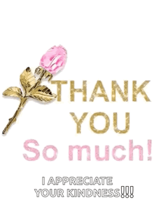 a thank you card with a pink rose and the words `` i appreciate your kindness ''