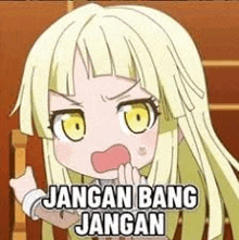 a cartoon girl with blonde hair and yellow eyes is making a funny face and says jangan bang jangan .