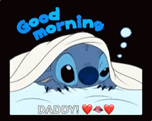 a cartoon of stitch laying under a blanket with the words good morning daddy .