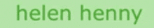 a green background with the name helen henny written on it