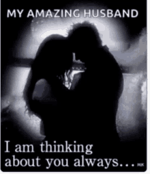 a silhouette of a man and woman kissing with the words `` my amazing husband i am thinking about you always '' .