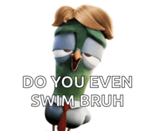 a picture of a cartoon bird with the words do you even swim bruh above it