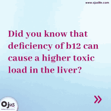 an advertisement for ojus life that says did you know that deficiency of b12 can cause a higher toxic load in the liver