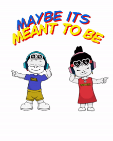 a cartoon of a boy and a girl with the words maybe its meant to be written above them