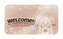 a welcome sign for starberry cafe with a girl on it