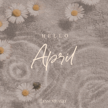 a poster with daisies and the words hello april essentially