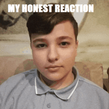 a picture of a boy with the caption " my honest reaction " above him