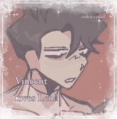 vincent loves len is written on a picture of a man