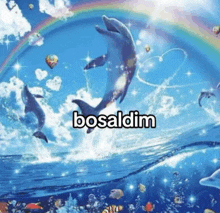 a picture of dolphins in the ocean with a rainbow and the words bosaldim