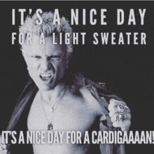 a black and white photo of a shirtless man with the caption " it 's a nice day for a light sweater