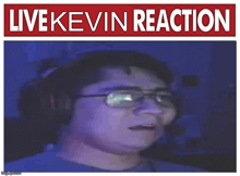 a picture of a man wearing glasses and headphones with the words livekevin reaction above him