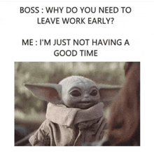 a baby yoda with a scarf around its neck says boss why do you need to leave work early