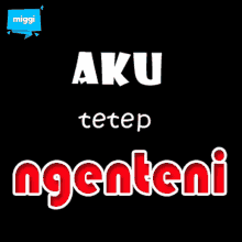 a sign that says aku tetep ngenteni