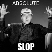 a man wearing glasses and a hat is sitting in a chair with his hands in the air and the words absolute slop above him