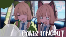 two anime girls with cat ears and the words cakes hangout