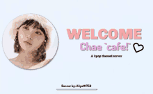 a banner for a kpop themed server says welcome chae cafe