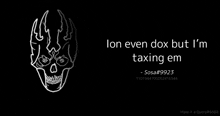 a drawing of a skull with the words " lon even dox but i 'm taxing em "