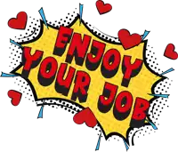 comic speech bubble that says enjoy your job