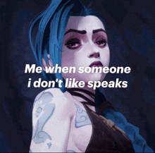 a picture of a girl with blue hair and the words " me when someone i don 't like speaks "