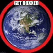 a picture of the earth with the words get doxxed written on it