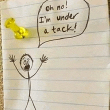 a drawing of a stick figure with a speech bubble that says oh no i 'm under a tack