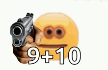 a hand holding a gun in front of a smiley face with the number 9 + 10 written on it