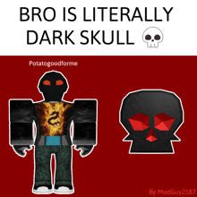 a poster that says bro is literally dark skull and potatogoodforme