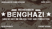 a poster that says remember benghazi men do not die unless they are forgotten by glen doherty and tyrone woods