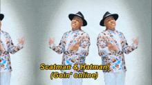 a man in a suit and hat says scatman & hatman