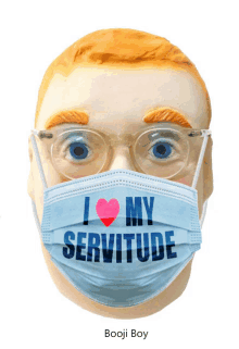 a man wearing a face mask that says " i love my servitude "