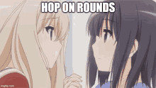 two anime girls are looking at each other with the words hop on rounds above them