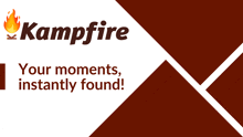 an advertisement for kampfire shows a picture of a campfire and says " your moments instantly found "