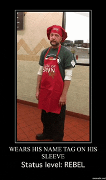 a man wearing a chef hat and apron with the words " wears his name tag on his sleeve status level : rebel "