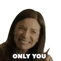 a woman making a funny face with the words only you below her