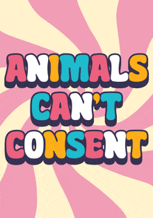 a sign that says animals can 't consent