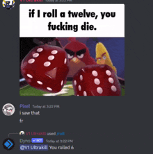 a screenshot of a discord conversation with angry birds and dice with the words if i roll a twelve you fucking die