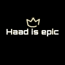 a black background with the words haad is epic and a neon crown