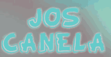 the name jos canela is written in blue letters on a blurred background