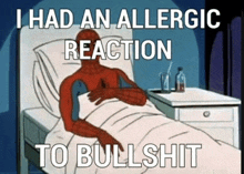 a cartoon of spider-man in a hospital bed with the caption i had an allergic reaction to bullshit