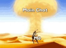 a cartoon of a man standing in front of an explosion with the words main chat me below him