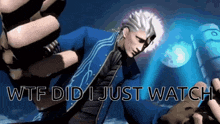 a devil may cry video game character with the words wtf did i just watch above him