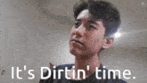 a picture of a man with the words " it 's dirtin ' time " above him