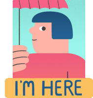 an illustration of a person holding an umbrella with the words " i 'm here " underneath