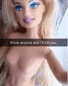 a picture of a naked barbie doll with a caption that says show anyone and i 'll kill you