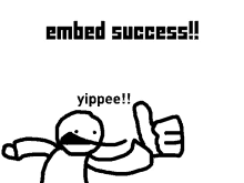 a black and white drawing of a man giving a thumbs up with the words embed success written above him