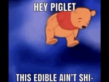 a cartoon of winnie the pooh jumping in the air with the words `` hey piglet this edible ain 't shi ''