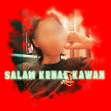 a person covering their face with their hand and the words salam kenal kawan written above them