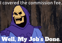 a cartoon of a skeleton saying " well my job 's done "